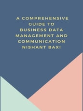 A Comprehensive Guide to Business Data Management and Communication