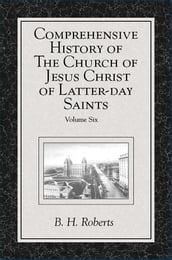 Comprehensive History of The Church of Jesus Christ of Latter-day Saints, vol. 6