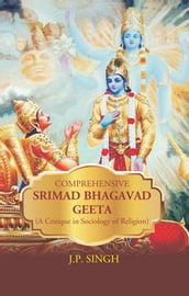 Comprehensive Srimad Bhagwat Geeta (A Critique in Sociology of Religion)