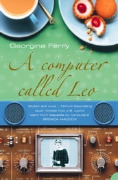A Computer Called LEO: Lyons Tea Shops and the world s first office computer (Text Only)