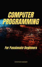 Computer Programming For Passionate Beginners