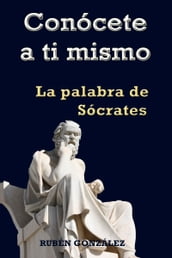 Conócete a ti mismo. La Palabra de Sócrates