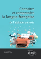 Connaître et comprendre la langue française : de l alphabet au texte