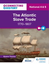 Connecting History: National 4 & 5 The Atlantic Slave Trade, 17701807