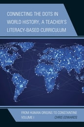 Connecting the Dots in World History, A Teacher s Literacy-Based Curriculum