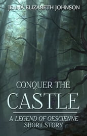 Conquer the Castle: A Legend of Oescienne Short Story