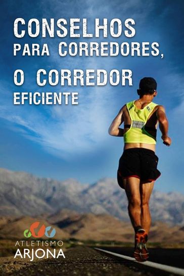 Conselhos para corredores - O CORREDOR EFICIENTE - Atletismo Arjona