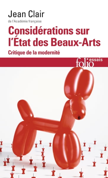 Considérations sur l'Etat des Beaux-Arts. Critique de la modernité - Jean Clair