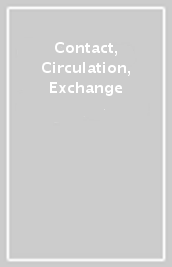 Contact, Circulation, Exchange
