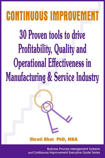 Continuous Improvement- 30 Proven tools to drive Profitability, Quality and Operational Effectiveness in Manufacturing & Service Industry - Shruti Bhat