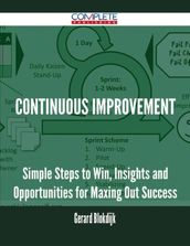Continuous Improvement - Simple Steps to Win, Insights and Opportunities for Maxing Out Success