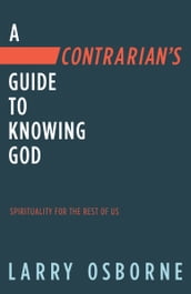 A Contrarian s Guide to Knowing God