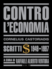 Contro l economia. Scritti 1949-1997