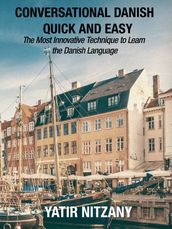 Conversational Danish Quick and Easy: The Most Innovative Technique To Learn the Danish Language