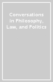 Conversations in Philosophy, Law, and Politics