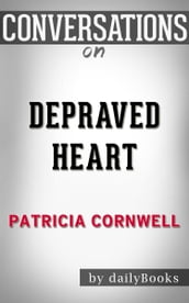 Conversations on Depraved Heart (The Scarpetta Series): A Novel By Patricia Cornwell Conversation Starters