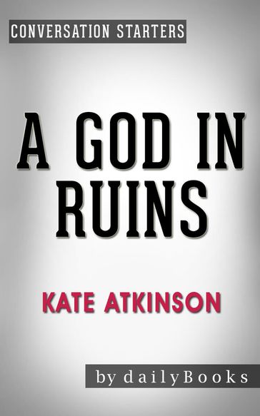 Conversations on A God in Ruins: by Kate Atkinson   Conversation Starters - dailyBooks