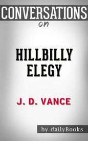 Conversations on Hillbilly Elegy: A Memoir of a Family and Culture in Crisis by J.D. Vance
