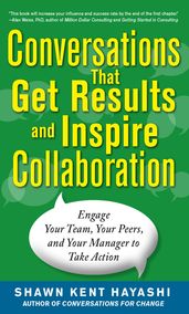 Conversations that Get Results and Inspire Collaboration: Engage Your Team, Your Peers, and Your Manager to Take Action