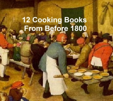 Cooking Before 1800 - 12 books - W. Carew Hazlitt