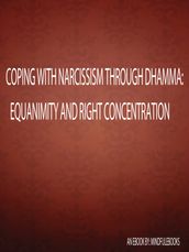 Coping With Narcissism Through Dhamma: Equanimity and Right Concentration