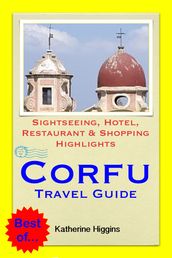 Corfu, Greece Travel Guide - Sightseeing, Hotel, Restaurant & Shopping Highlights (Illustrated)