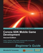 Corona SDK Mobile Game Development: Beginner s Guide - Second Edition
