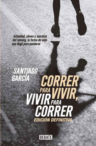 Correr para vivir, vivir para correr - Edición definitiva - Santiago Garcia