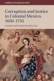 Corruption and Justice in Colonial Mexico, 16501755