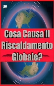 Cosa Causa il Riscaldamento Globale?