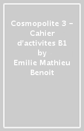 Cosmopolite 3 - Cahier d activites B1