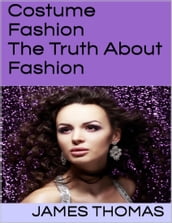 Costume Fashion: The Truth About Fashion