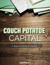 Couch Potato Capital: A Beginner s Guide to Investing