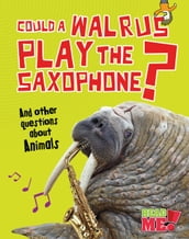 Could a Walrus Play the Saxophone?