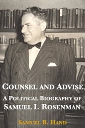 Counsel and Advise: A Political Biography of Samuel I. Rosenman