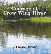 Courage at Crow Wing River