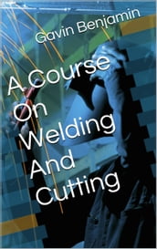 A Course on Welding and Cutting Metal