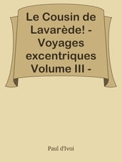 Le Cousin de Lavarède! - Voyages excentriques Volume III -