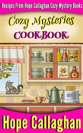 Cozy Mysteries Cookbook: Recipes from Hope Callaghan s Cozy Mystery Books