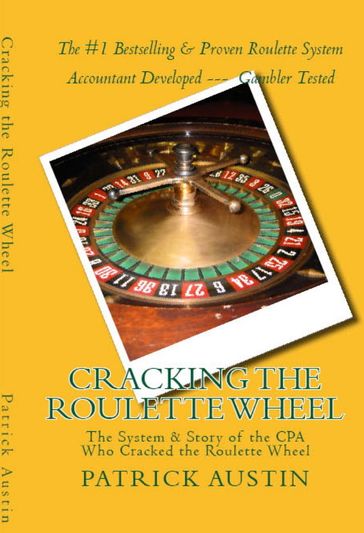 Cracking the Roulette Wheel: The System & Story of the CPA Who Cracked the Roulette Wheel - Patrick Austin