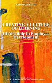 Creating a Culture of Learning - HRM s Role in Employee Development