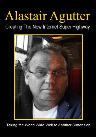 Creating The New Internet Super Highway - Alastair Agutter