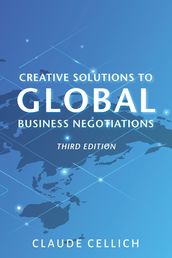 Creative Solutions to Global Business Negotiations, Third Edition