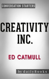 Creativity Inc.: by Ed Catmull Conversation Starters