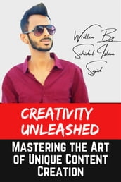 Creativity Unleashed: Mastering the Art of Unique Content Creation