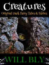 Creatures: Original Dark Fairy Tales & Fables