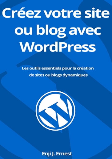 Créez votre site ou blog avec WordPress - Enji J. Ernest