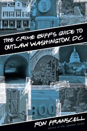 Crime Buff s Guide to Outlaw Washington, DC