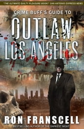 Crime Buff s Guide to Outlaw Los Angeles