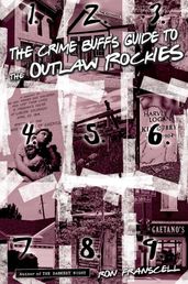 Crime Buff s Guide to the Outlaw Rockies